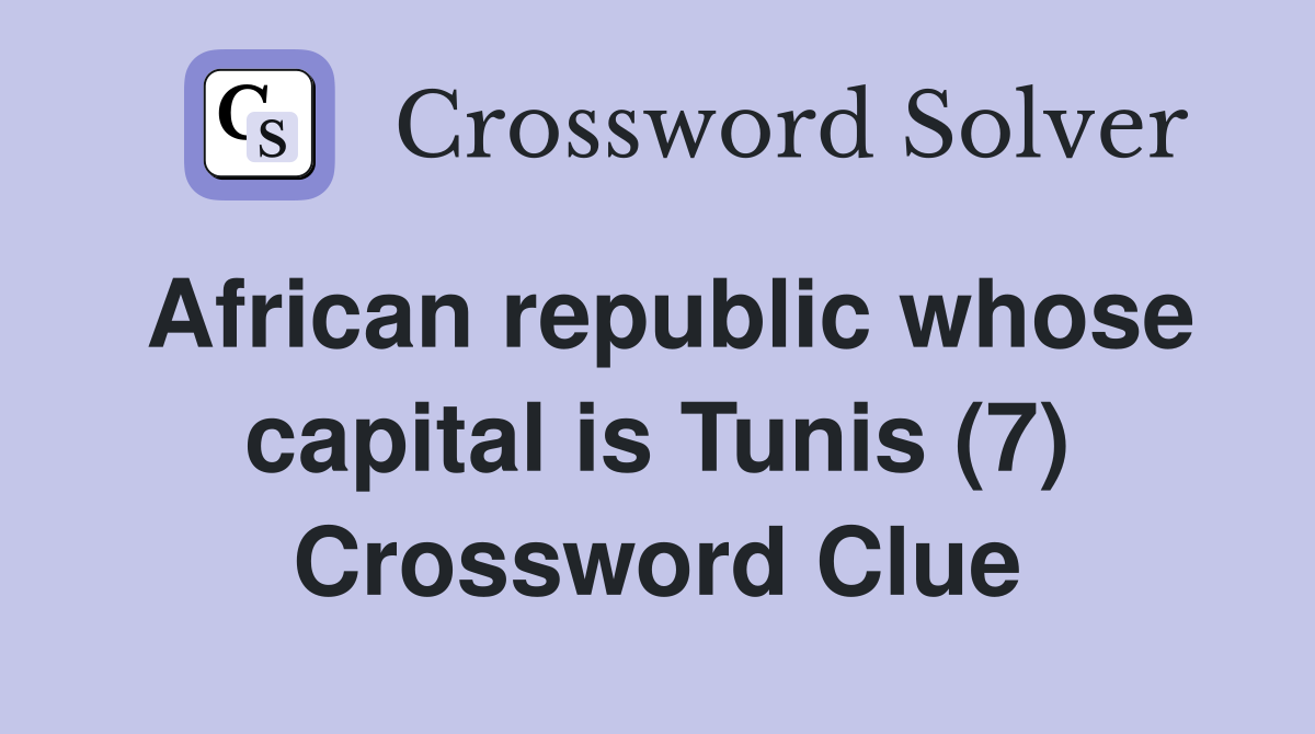 African republic whose capital is Tunis (7) Crossword Clue Answers